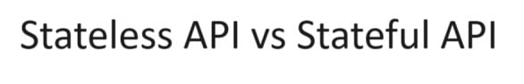 Stateless API vs Stateful API